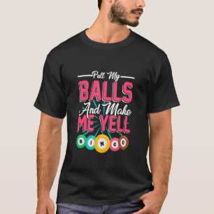 Zieh an meinen Eiern, damit ich schreie Bingo-Spi T-Shirt