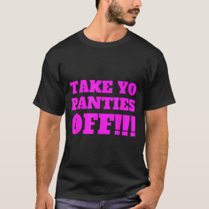 Zieh deine Schlüpfer aus -- Lustiges Thema - T-Shirt