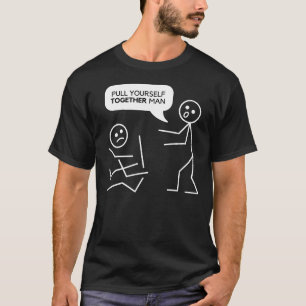 Zieh dich zusammen, Mann Funny Strichmännchens T-Shirt
