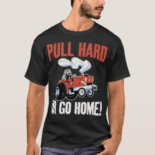 Zieh Hart Oder Geh Nach Hause Traktor Ziehen T-Shirt