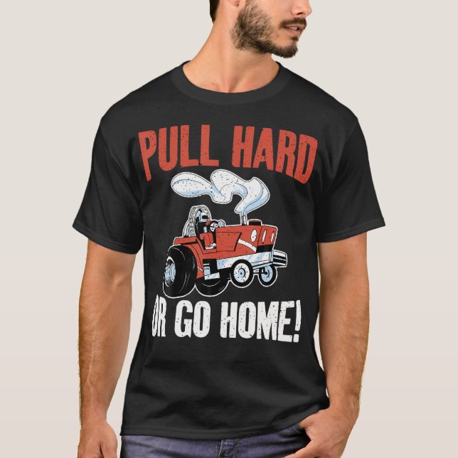 Zieh Hart Oder Geh Nach Hause Traktor Ziehen T-Shirt (Vorderseite)