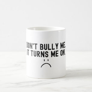 Zieh mich nicht auf, das törnt mich an kaffeetasse