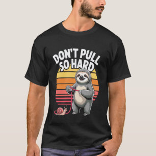 Zieh nicht so stark Faultier Schnecke Spaß T-Shirt