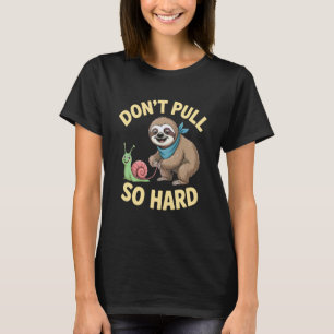 Zieh nicht so stark Faultier und Schnecke Spaß T-Shirt