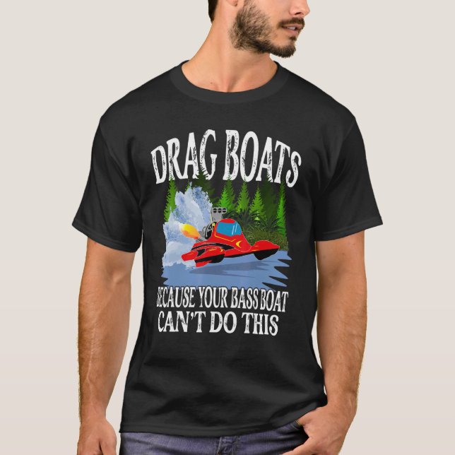 Ziehen Sie Boote Ihr Bassboot kann das Drag Boat n T-Shirt (Vorderseite)