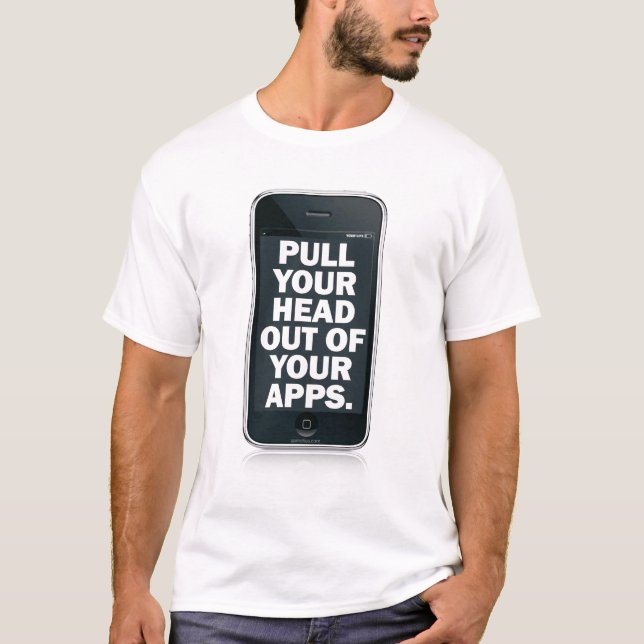 Ziehen Sie Ihren Kopf Ihr apps. heraus T-Shirt (Vorderseite)