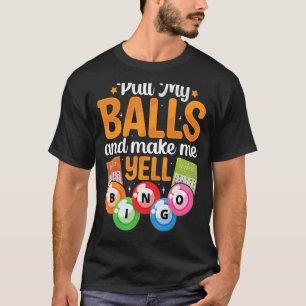 Ziehen Sie meine Bälle dazu, dass ich Yell Bingo P T-Shirt