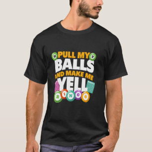 Ziehen Sie meine Bälle und machen Sie mich zu Yell T-Shirt