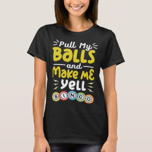 Ziehen Sie meine Bälle und machen Sie mich zu Yell T-Shirt