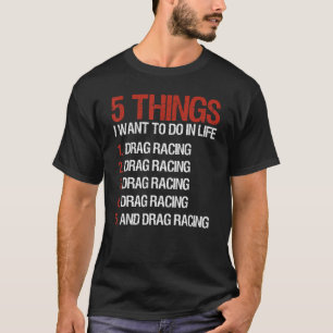 Ziehen Sie Racing Racer 5 Dinge, die ich Gewollt,  T-Shirt