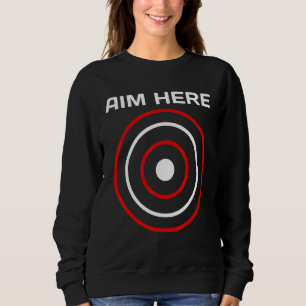 Ziel hier Darts Spieler Bullseye Ziel Shooting Cl Sweatshirt