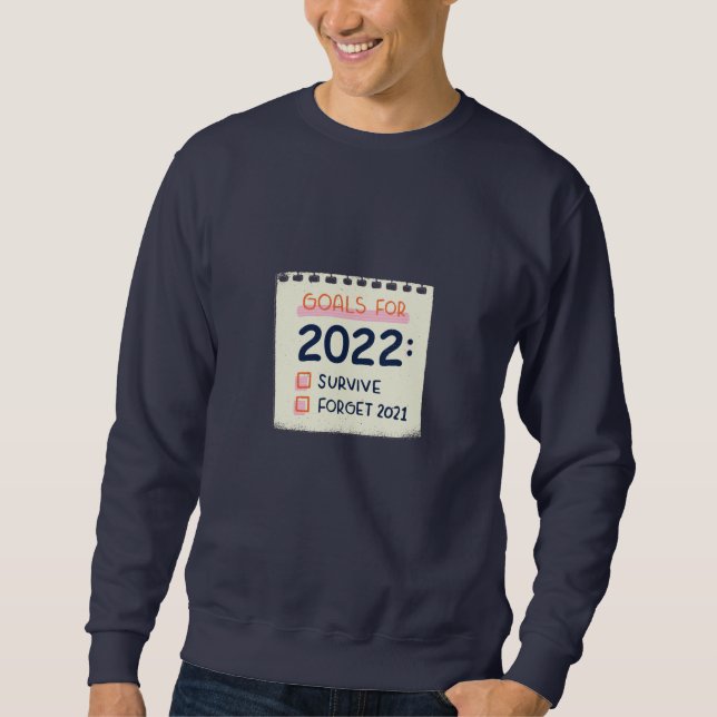 Ziele für 2022: Überleben, vergessen 2021 Sweatshirt (Vorderseite)