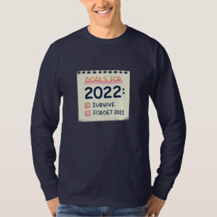 Ziele für 2022: Überleben, vergessen 2021 T-Shirt