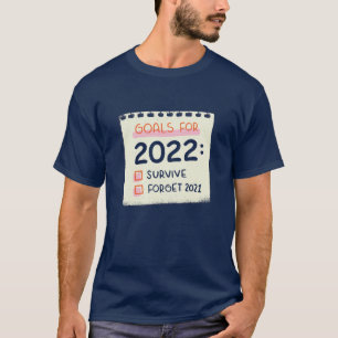 Ziele für 2022: Überleben, vergessen 2021 T-Shirt