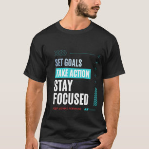 Ziele setzen, handeln, fokussiert bleiben - Motiva T-Shirt