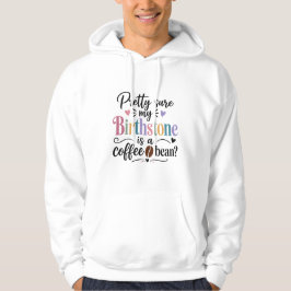 Ziemlich sicher, dass mein Geburtsstein ein Kaffee Hoodie