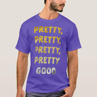 Ziemlich, Ziemlich, Ziemlich Gut T-Shirt