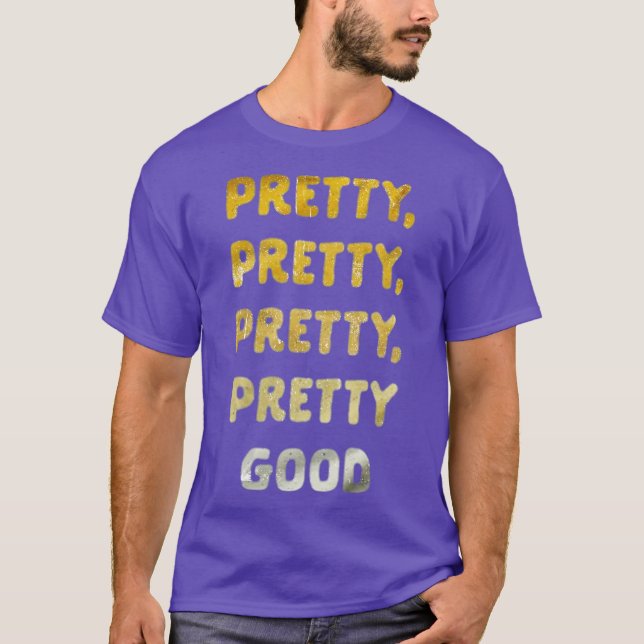 Ziemlich, Ziemlich, Ziemlich Gut T-Shirt (Vorderseite)