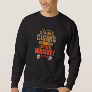 Zigarre Whisky Ich Will Nur Zigarren Rauchen Whisk Sweatshirt