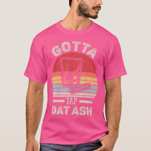Zigarren Gotta Tap Dat Ash Zigarre T-Shirt