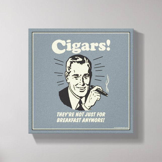 Zigarren: Nicht nur noch frühstücken Leinwanddruck (Vorderseite)