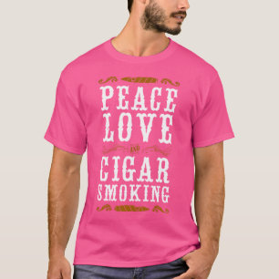 Zigarren rauchen Frieden Liebe Zigarren rauchen T-Shirt