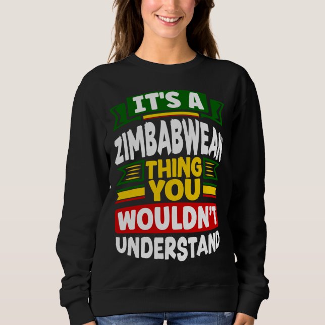 Zimbabwean Zimbabwe Flag Its A Zimbabwean Thing Sweatshirt (Vorderseite)