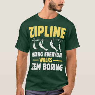 Zipline Making Alltagsspaziergänge Anscheinend lan T-Shirt