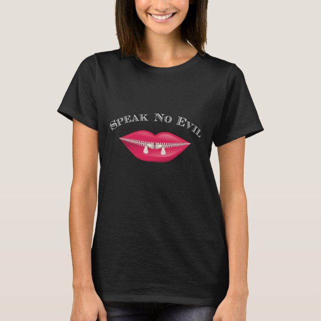 Zipper Lips + Sprich ohne bösen T - Shirt (Vorderseite)