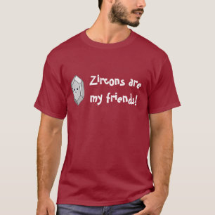 Zirkone sind meine Freunde! T-Shirt