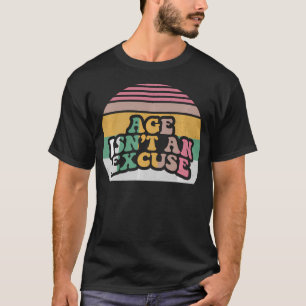Zitat: Alter Ist Keine Entschuldigung Inspirierend T-Shirt