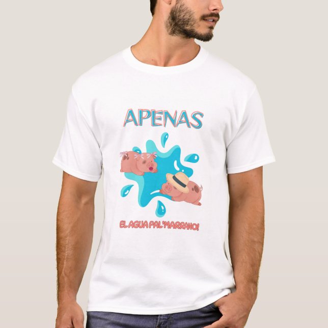 Zitat "Apenas el agua pal marrano" T-Shirt (Vorderseite)