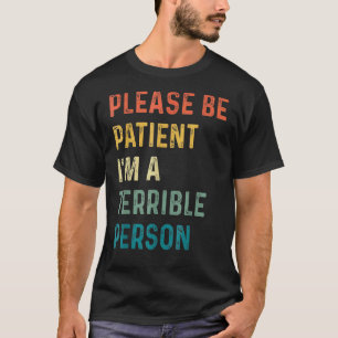 Zitat Bitte sei geduldig Ich bin eine schreckliche T-Shirt
