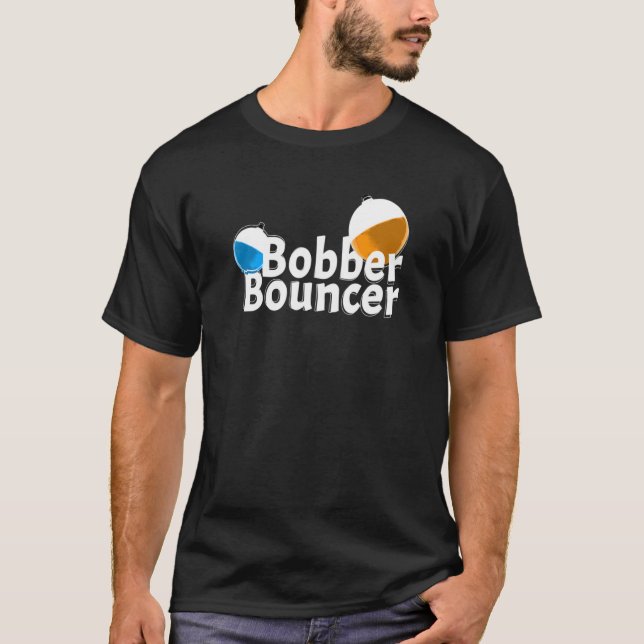 Zitat Bobber Bouncer Fischen T-Shirt (Vorderseite)