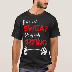 Zitat, das nicht schwitzen ist, dass mein Körper w T-Shirt