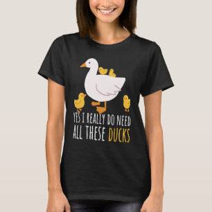 Zitat der Ente Ja, ich brauche wirklich alle diese T-Shirt
