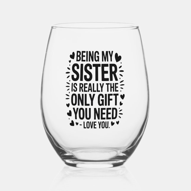 Zitat der Schwester: Nur Geschenk, das Sie brauche Weinglas Ohne Stiel (Vorderseite)