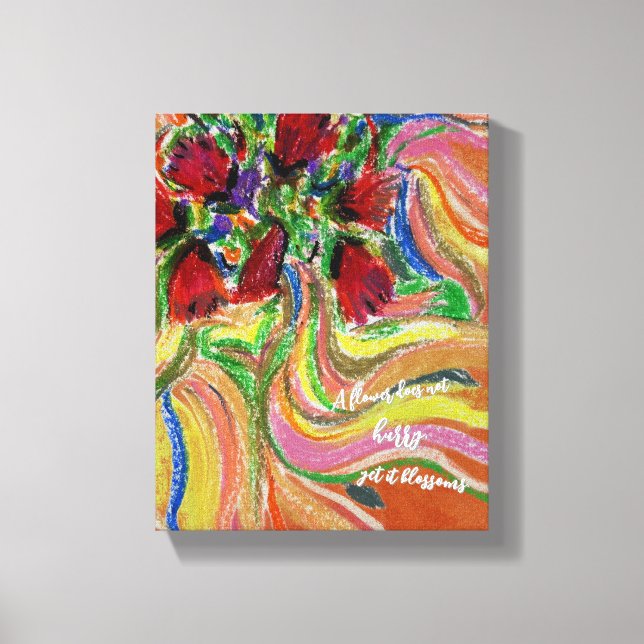 Zitat: "Eine Blume beeilt sich nicht, aber sie blü Leinwanddruck (Vorderseite)