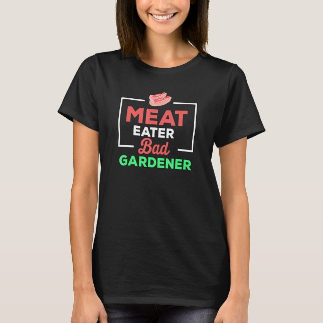 Zitat Fleischesser schlecht bedrängter Gärtner T-Shirt (Vorderseite)