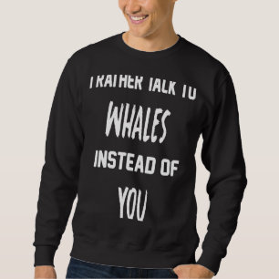 Zitat Für Wale sprechen wir lieber mit Walen ansta Sweatshirt