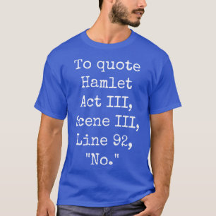 Zitat Hamlet Act III Scene III Linie 92 Nr. 1 T-Shirt
