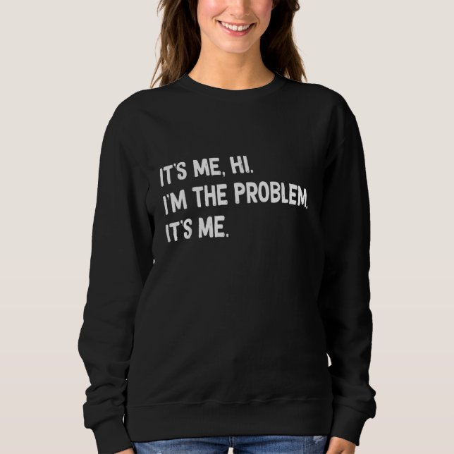 Zitat Ich bin das Problem. Ich bin's Sweatshirt (Vorderseite)