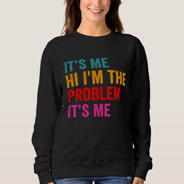 Zitat: Ich bin das Problem. Ich bin's Sweatshirt (Vorderseite)