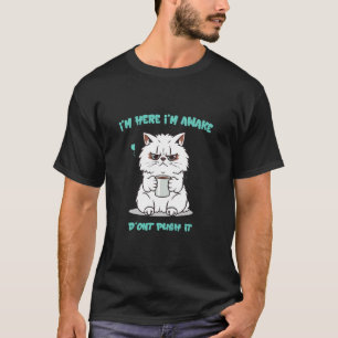 Zitat Lustige Katze Ich bin hier Ich bin wach Drän T-Shirt