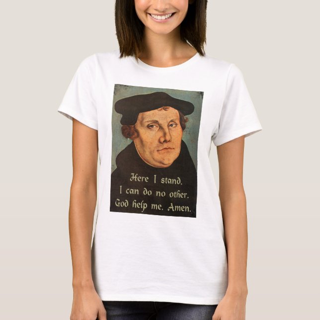 Zitat Martins Luther, hier, das ich stehe T-Shirt (Vorderseite)