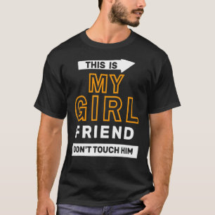 Zitat: Meine Freundin Touch ihn nicht T-Shirt