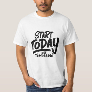 Zitat "Start heute - nicht morgen" T-Shirt