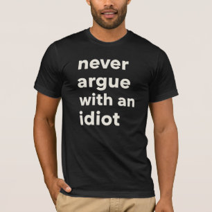 Zitat-T-Shirt "Diskutiere niemals mit einem Idiote T-Shirt