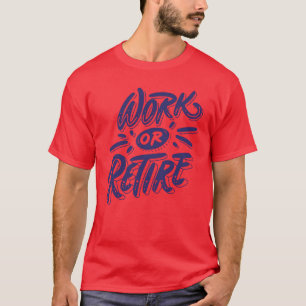 Zitat über Arbeit oder Ruhestand lustig T-Shirt