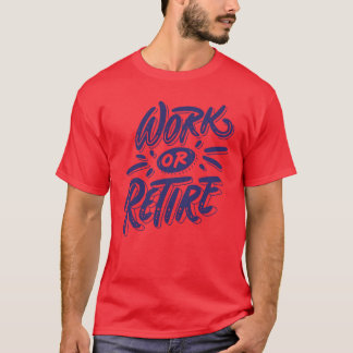 Zitat über Arbeit oder Ruhestand lustig T-Shirt